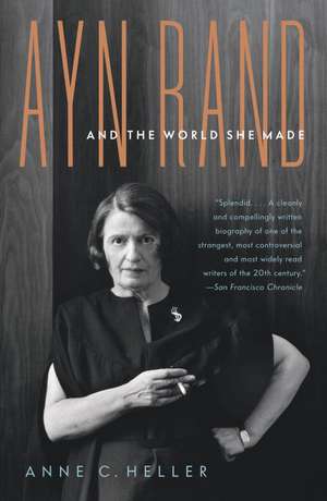 Ayn Rand and the World She Made de Anne Conover Heller