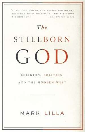 The Stillborn God: Religion, Politics, and the Modern West de Mark Lilla