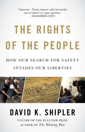 The Rights of the People: How Our Search for Safety Invades Our Liberties de David K. Shipler