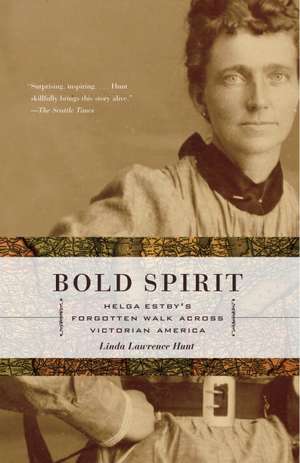 Bold Spirit: Helga Estby's Forgotten Walk Across Victorian America de Linda Lawrence Hunt