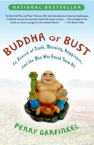 Buddha or Bust: In Search of Truth, Meaning, Happiness and the Man Who Found Them All de Perry Garfinkel