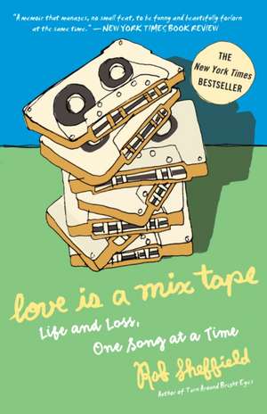 Love Is a Mix Tape: Life and Loss, One Song at a Time de Rob Sheffield