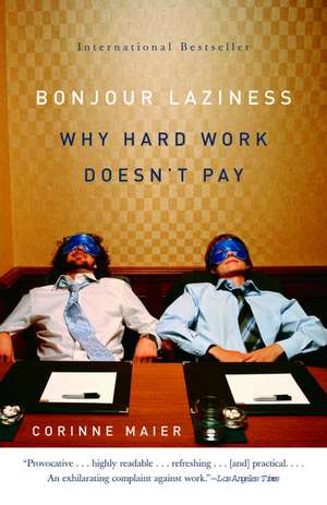 Bonjour Laziness: Why Hard Work Doesn't Pay de Corinne Maier