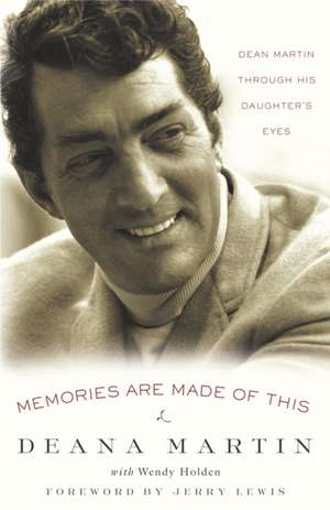 Memories Are Made of This: Dean Martin Through His Daughter's Eyes de Deana Martin