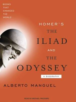 Homer's the Iliad and the Odyssey: A Biography de Alberto Manguel