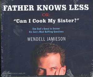 Father Knows Less, Or: One Dad's Quest to Answer His Son's Most Baffling Questions de Wendell Jamieson