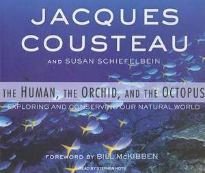 The Human, the Orchid, and the Octopus: Exploring and Conserving Our Natural World de Jacques Yves Cousteau