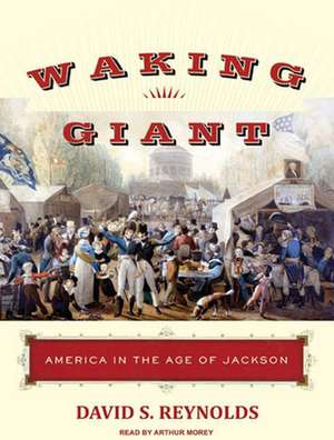 Waking Giant: America in the Age of Jackson de Arthur Morey