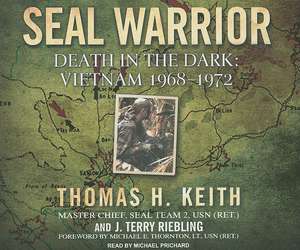 Seal Warrior: Vietnam 1968-1972 de Thomas H. Keith