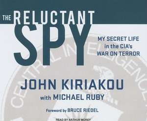 The Reluctant Spy: My Secret Life in the CIA's War on Terror de John Kiriakou