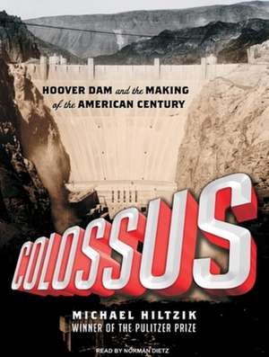 Colossus: Hoover Dam and the Making of the American Century de Michael Hiltzik