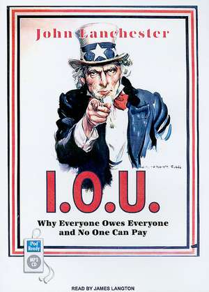 I.O.U.: Why Everyone Owes Everyone and No One Can Pay de John Lanchester