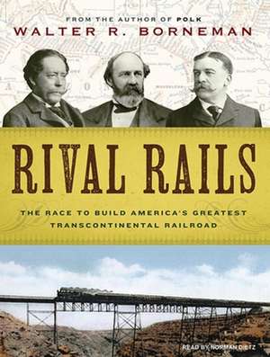 Rival Rails: The Race to Build America's Greatest Transcontinental Railroad de Norman Dietz