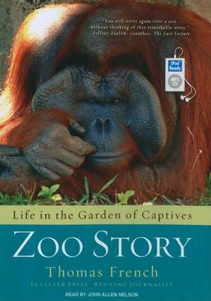 Zoo Story: Life in the Garden of Captives de Thomas French