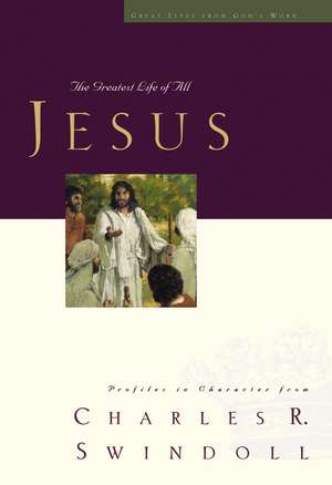 Great Lives: Jesus: The Greatest Life of All de Charles R. Swindoll