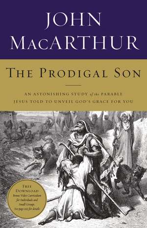 The Prodigal Son: An Astonishing Study of the Parable Jesus Told to Unveil God's Grace for You de John F. MacArthur