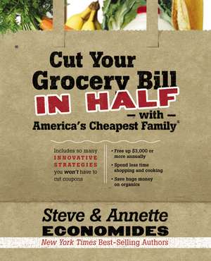 Cut Your Grocery Bill in Half with America's Cheapest Family: Includes So Many Innovative Strategies You Won't Have to Cut Coupons de Steve Economides