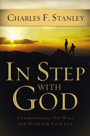 In Step With God: Understanding His Ways and Plans for Your Life de Charles F. Stanley