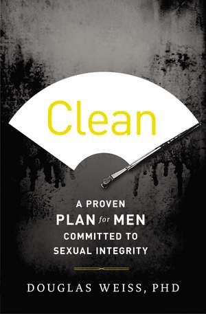 Clean: A Proven Plan for Men Committed to Sexual Integrity de Douglas Weiss