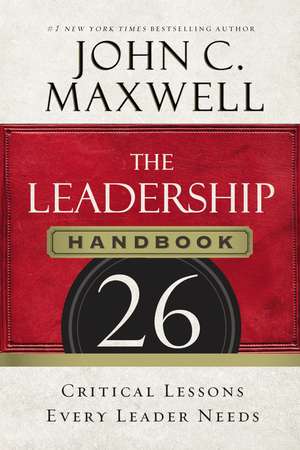 The Leadership Handbook: 26 Critical Lessons Every Leader Needs de John C. Maxwell