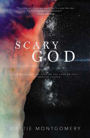 Scary God: Introducing The Fear of the Lord to the Postmodern Church de Mattie Montgomery