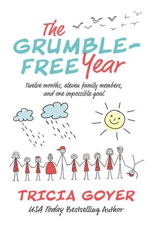 The Grumble-Free Year: Twelve Months, Eleven Family Members, and One Impossible Goal de Tricia Goyer