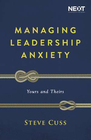 Managing Leadership Anxiety: Yours and Theirs de Steve Cuss