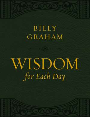 Wisdom for Each Day (Large Text Leathersoft) de Billy Graham