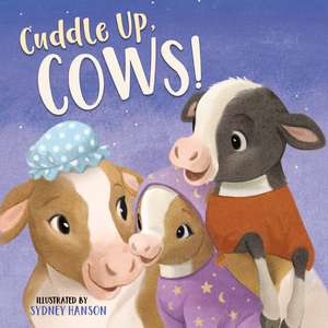 Cuddle Up, Cows! de Sydney Hanson