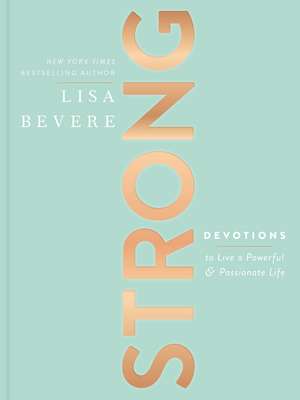 Strong: Devotions to Live a Powerful and Passionate Life (A 90-Day Devotional) de Lisa Bevere