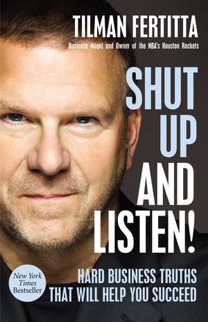 Shut Up and Listen!: Hard Business Truths that Will Help You Succeed de Tilman Fertitta