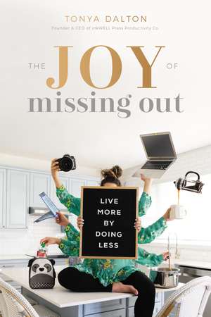 The Joy of Missing Out: Live More by Doing Less de Tanya Dalton