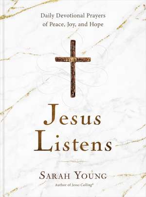 Jesus Listens: Daily Devotional Prayers of Peace, Joy, and Hope (the New 365-Day Prayer Book) de Sarah Young