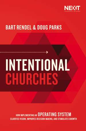 Intentional Churches: How Implementing an Operating System Clarifies Vision, Improves Decision-Making, and Stimulates Growth de Doug Parks