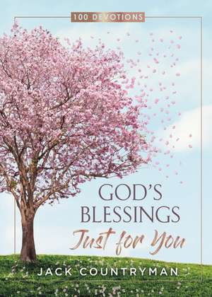 God's Blessings Just for You: 100 Devotions de Jack Countryman