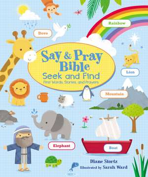 Say and Pray Bible Seek and Find: First Words, Stories, and Prayers de Diane M. Stortz