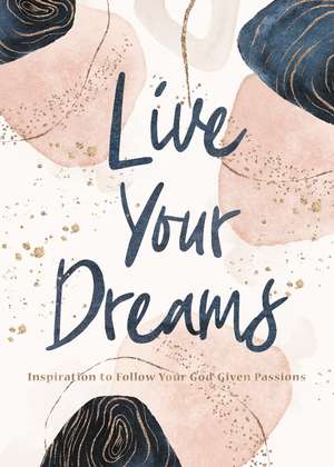 Live Your Dreams: Inspiration to Follow Your God-Given Passions de Thomas Nelson Gift Books