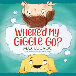 Where'd My Giggle Go? de Max Lucado