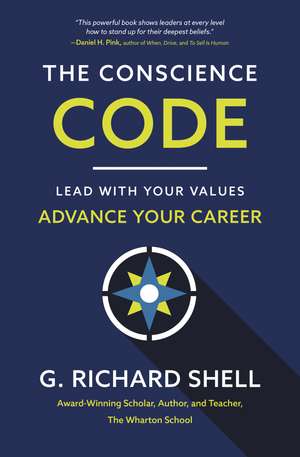 The Conscience Code: Lead with Your Values. Advance Your Career. de G. Richard Shell