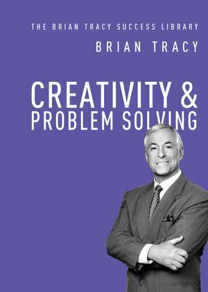 Creativity and Problem Solving de Brian Tracy