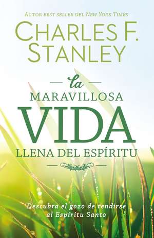 La maravillosa vida llena del Espíritu: Descubra el gozo de rendirse al Espíritu Santo de Charles F. Stanley