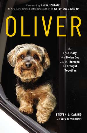 Oliver: The True Story of a Stolen Dog and the Humans He Brought Together de Steven J. Carino