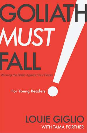 Goliath Must Fall for Young Readers: Winning the Battle Against Your Giants de Louie Giglio