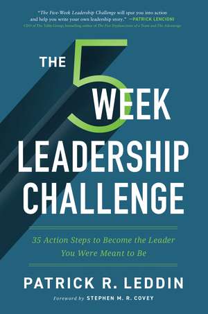 The Five-Week Leadership Challenge: 35 Action Steps to Become the Leader You Were Meant to Be de Patrick R. Leddin