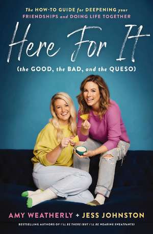 Here For It (the Good, the Bad, and the Queso): The How-To Guide for Deepening Your Friendships and Doing Life Together de Amy Weatherly