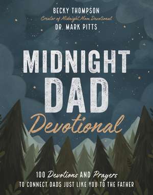 Midnight Dad Devotional: 100 Devotions and Prayers to Connect Dads Just Like You to the Father de Becky Thompson