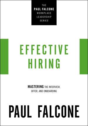 Effective Hiring: Mastering the Interview, Offer, and Onboarding de Paul Falcone