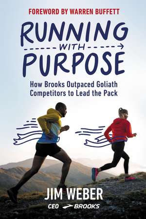 Running with Purpose: How Brooks Outpaced Goliath Competitors to Lead the Pack de Jim Weber