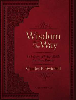 Wisdom for the Way, Large Text Leathersoft: 365 Days of Wise Words for Busy People de Charles R. Swindoll