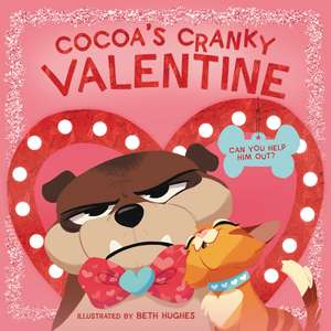 Cocoa's Cranky Valentine: A Silly, Interactive Valentine's Day Book for Kids About a Grumpy Dog Finding Friendship de Beth Hughes